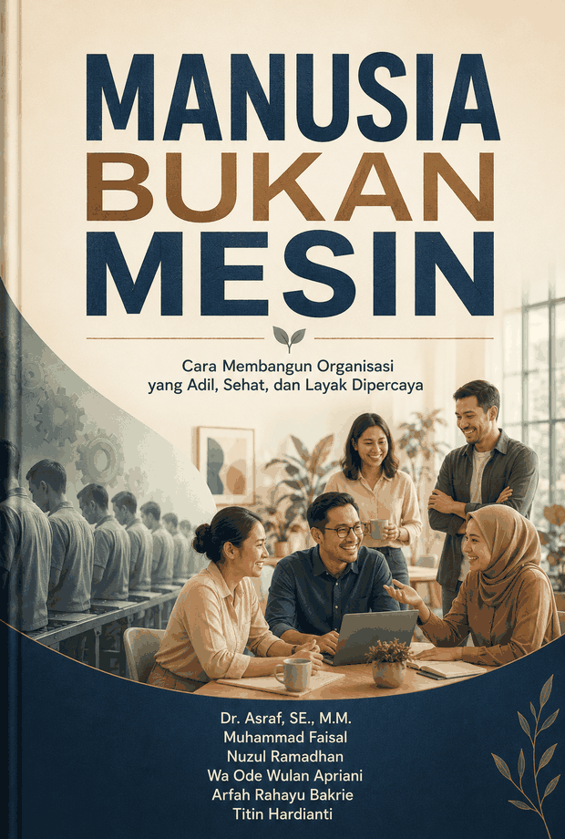 MANUSIA BUKAN MESIN Cara Membangun Organisasi yang Adil, Sehat, dan Layak Dipercaya